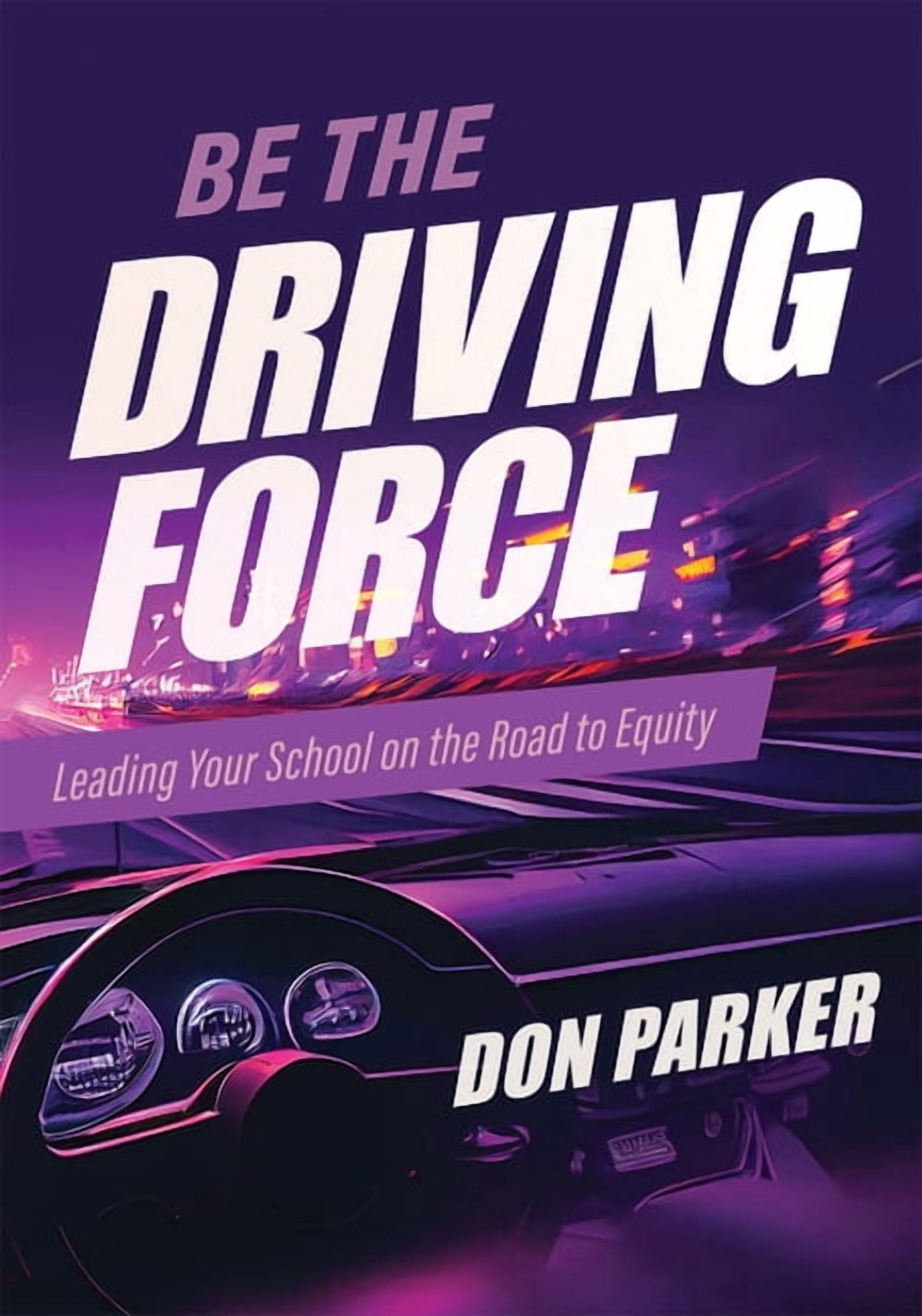 Be the Driving Force: Leading Your School on the Road to Equity ...