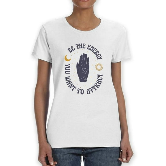 Be The Energy You Wanna Attract T-Shirt Women -Smartprints Designs, Female Large