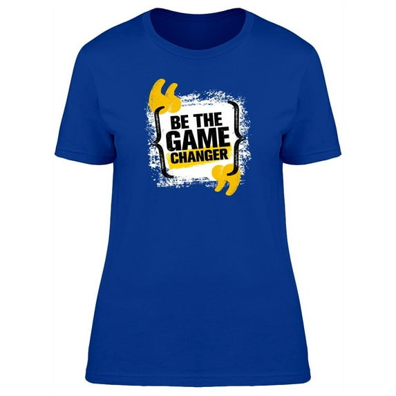 Be The Game Changer T-Shirt Women -Image by Shutterstock, Female Medium