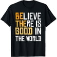 thumbnail image 1 of Be The Good - Believe There Is Good In The World T-Shirt Black 3X-Large, 1 of 4