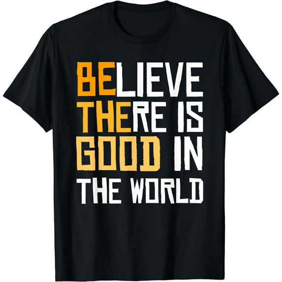 Be The Good - Believe There Is Good In The World T-Shirt Black 3X-Large