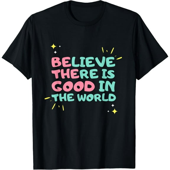 Be The Good - Believe There is Good in the World - Kindness T-Shirt100% cotton short-sleeved shirt for both men and women