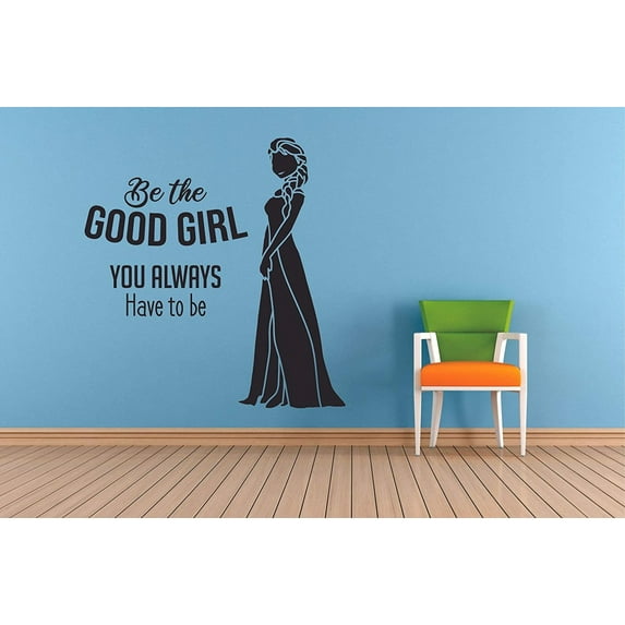 Be The Good Girl You Always Have To Be Frozen Quotes Wall Decals For Kids Rooms Let It Go Decor Girls Children Creative Vinyl Decal Stickers for Bedrooms Child Favorite Decoration Size (10x8 inch)