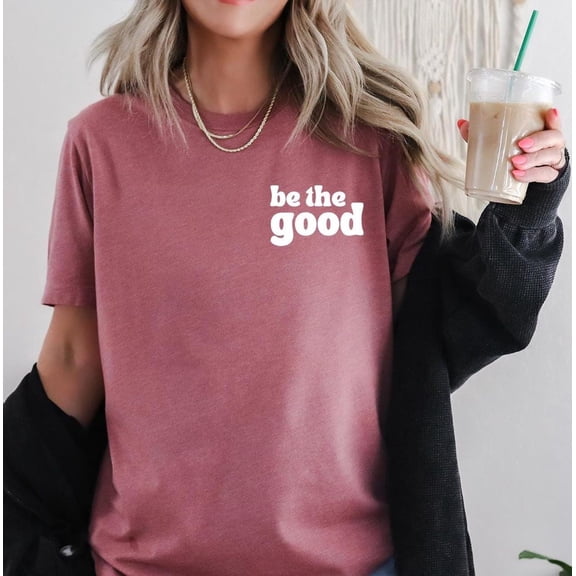 Be The Good Shirt,Inspirational Shirt,Be Kind,Positive Quote Unisex Shirt,Weekend Shirt,Good Vibes Shirt,Motivational Shirt Tshirt All Size S-5XL