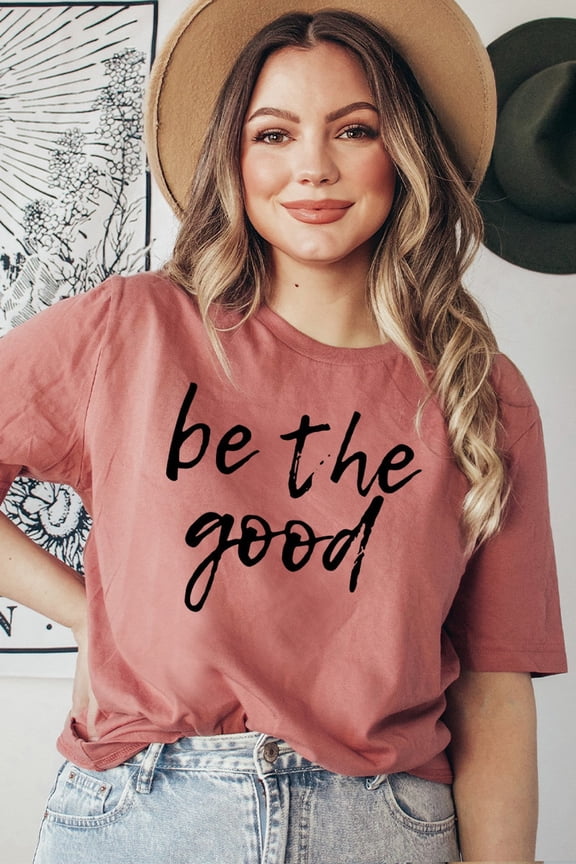 Be The Good T-shirt, Inspirational Shirt, Motivational, Be Kind Shirt, Positive Vibes Tee, Spiritual Shirt, Mom, Women's T-shirts All Size S-5Xl