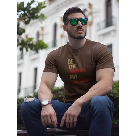 Be The Hammer, Not The Nail T-Shirt Men -Image by Shutterstock, Male XX-Large