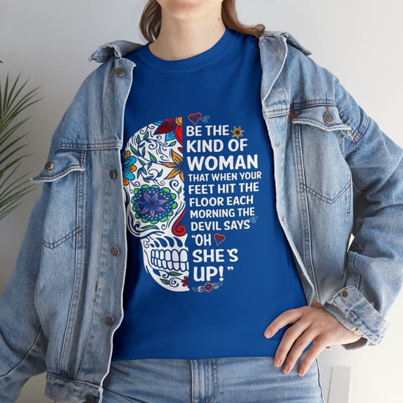 Be The Kind Of Woman That The T-Shirt