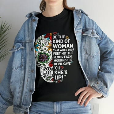 Be The Kind Of Woman That The T-Shirt