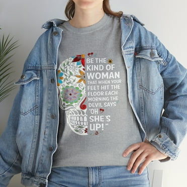 Be The Kind Of Woman That The T-Shirt