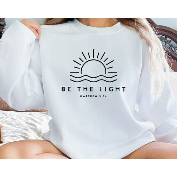 Be The Light Sweatshirt, Mathew 5:14 Sweatshirt, Christian Apparel Faith Gift, Men Faith Gift Worship Shirt, Christian Shirt, Jesus Shirt