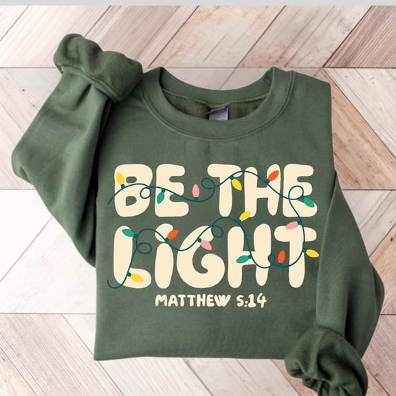 Be The Light Sweatshirt, season Religious Shirt for Family, season Lights Sweatshirt, Faith Shirt, Bible Verse Shirt. All Size S-5Xl