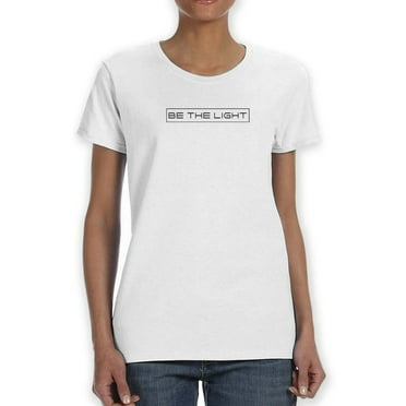 Be The Light! Women T-Shirt, Female Large