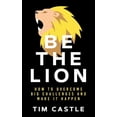 thumbnail image 1 of Be The Lion: How To Overcome Big Challenges And Make It Happen, (Paperback), 1 of 1