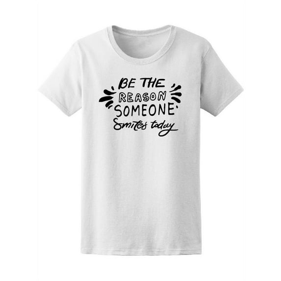 Be The Reason Someone Smiles T-Shirt Women -Image by Shutterstock, Female Large