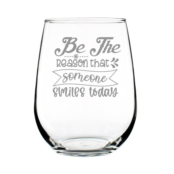 Be The Reason That Someone Smiles Today Engraved Wine Glass, Hand Etched Stemless Drinking Inspirational Glass