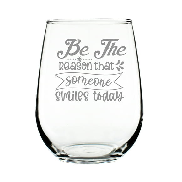 Be The Reason That Someone Smiles Today Engraved Wine Glass, Hand Etched Stemless Drinking Inspirational Glass