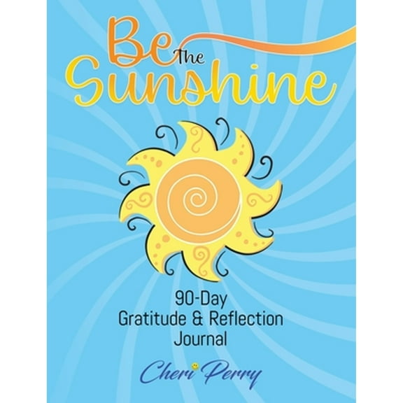 Be The Sunshine: 90-Day Gratitude & Reflection Journal (Paperback)