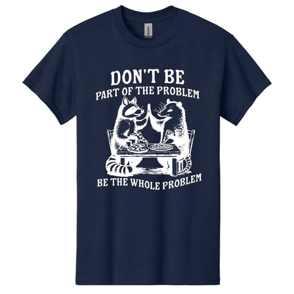 Be The Whole Problem T-Shirt Possum Raccoon Shirt, Funny Meme T Shirt ...