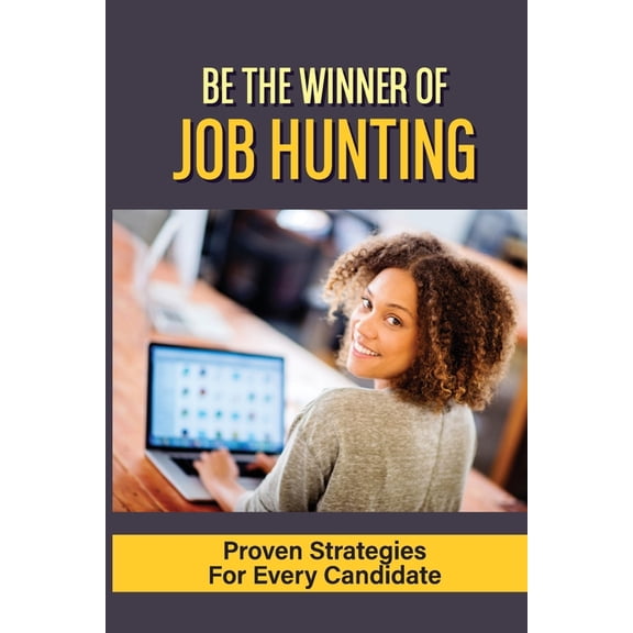 Be The Winner Of Job Hunting: Proven Strategies For Every Candidate: Job Search Process (Paperback)