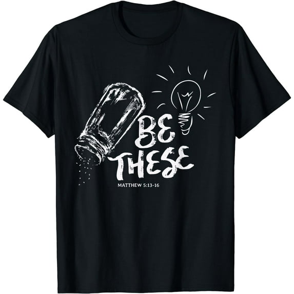 Be These Salt Light - Christian Faith Bible Verse Quote T-Shirt