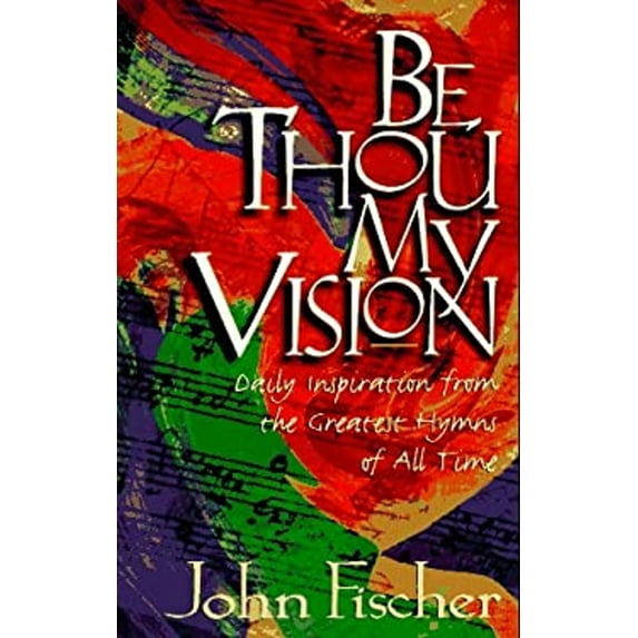 Pre-Owned Be Thou My Vision : Daily Inspiration from the Greatest Hymns of All Time (Paperback) 9780892839247