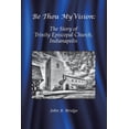 thumbnail image 1 of Be Thou My Vision: The Story of Trinity Episcopal Church, Indianapolis, (Paperback), 1 of 1
