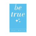 thumbnail image 1 of Be True, (Paperback), 1 of 1