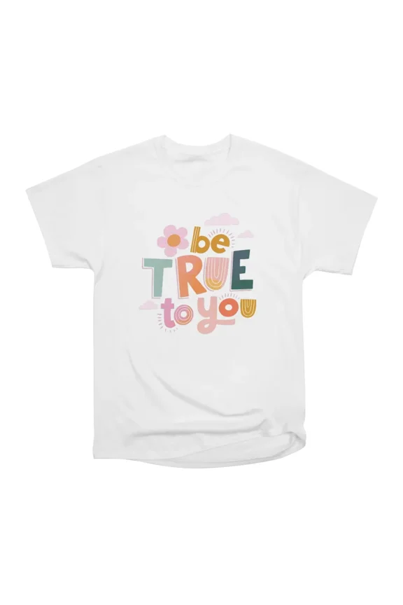 Be True to You T-Shirt Tee Gift For Him Merch For Her Apparel For Friend