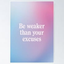 Be Weaker Than Your Excuses | Funny Dark Humor Unmotivated Quote Poster- Unframed Poster | Wall Art | Perfect For Home Decor & Gifts, 8x12