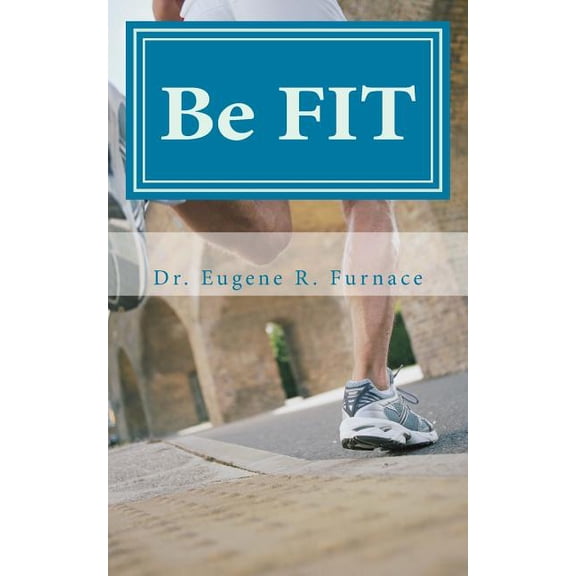 Be Well: Be FIT: Foundations for Integrative Faith and Fitness from the "Be Well" Collection (Paperback)