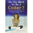 thumbnail image 1 of Pre-Owned So, You Want to Be a Coder?: The Ultimate Guide to a Career in Programming, Video Game Creation, Robotics, and More! (Paperback) 1582705798 9781582705798, 1 of 1