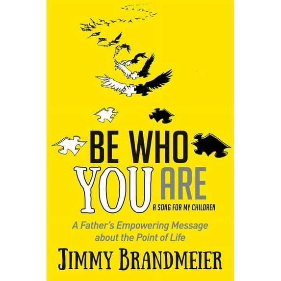 Be Who You Are: A Father's Empowering Message about the Point of Life, (Paperback)