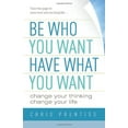 thumbnail image 1 of Pre-Owned Be Who You Want, Have What You Want: Change Your Thinking, Change Your Life (Paperback) 0943015561 9780943015569, 1 of 1