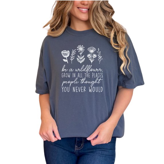 Be a Wildflower T-Shirt, Inspirational Quote Tee, Floral Graphic Tee, Motivational Shirt, Positive Message, Cute T-Shirt Gift, Denim Comfort Colors T-Shirt, Small