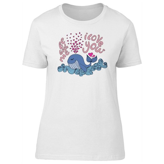 Be With Me I Love You Whale T-Shirt Women -Image by Shutterstock, Female Large