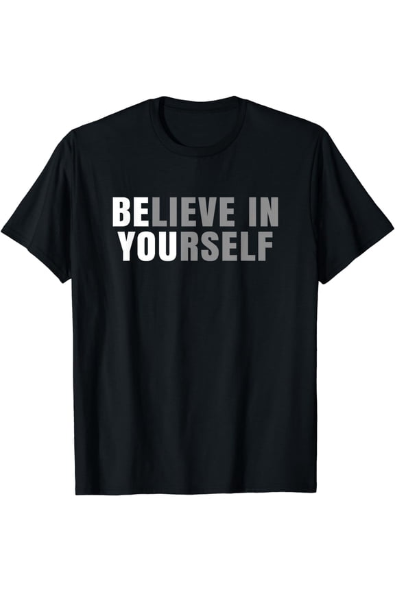 Be You Believe In Yourself Positive Message Quotes Sayings Funny Creative Graphic T-Shirt