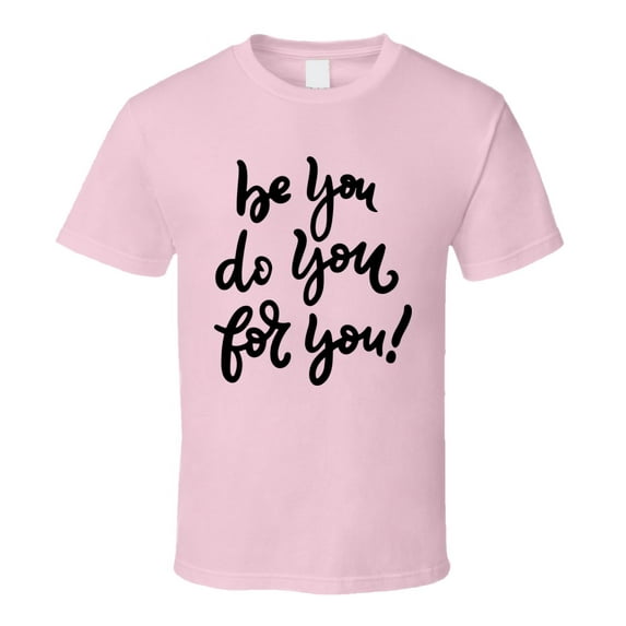 Be You Do You For You T-shirt Happy Motivational T Shirt Inspirational Tee T Shirt