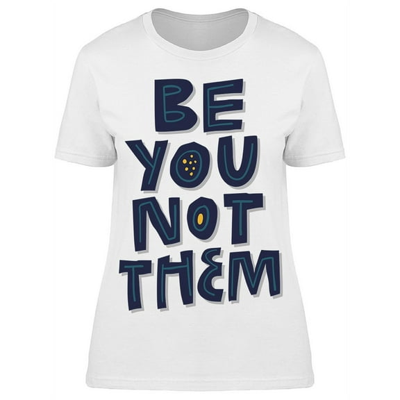 Be You Not Them Graphic Tee Women's -Image by Shutterstock