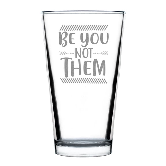 Be You Not Them Hand Engraved 16oz Pint Glass, Motivational Etched Glass, Inspirational Drinkware, Custom Barware Gift, Unique Etched