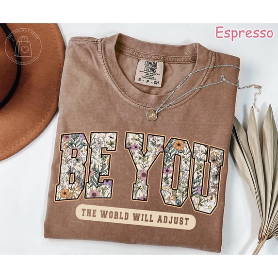 Be You The World Will Adjust Shirt Inspirational Floral Women 39 s Tee Positive Affirmatio