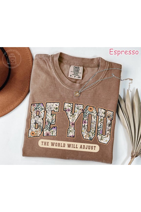 Be You The World Will Adjust Shirt Inspirational Floral Women 39 s Tee Positive Affirmatio