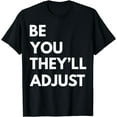 thumbnail image 1 of Be You They'll Adjust Funny Be Yourself T-Shirt, 1 of 4