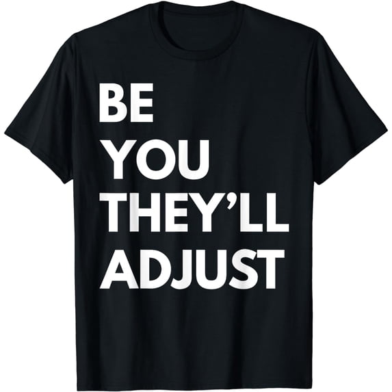 Be You They'll Adjust Funny Be Yourself T-Shirt
