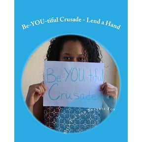 Be-You-Tiful Crusade Be-YOU-tiful Crusade: Lend A Hand, Book 1, (Paperback)