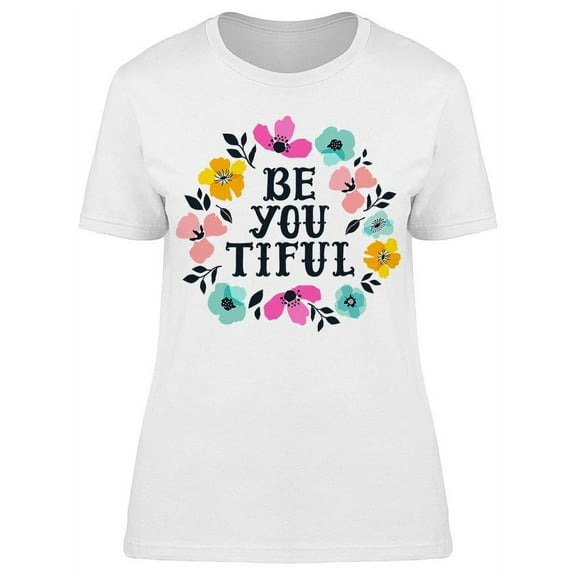 Be You Tiful Flowers T-Shirt Women -Image by Shutterstock, Female Small