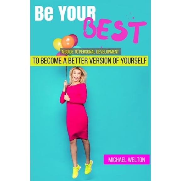 Teamwork, Self Confidence, Overcome Anxiety, Procrastination, Success: Be Your Best: A guide to Personal Development by the 15 Laws of Success (Paperback)