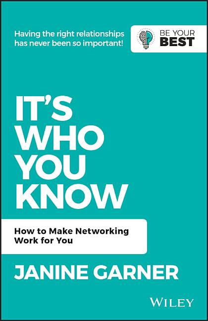 Be Your Best It's Who You Know: How to Make Networking Work for You ...
