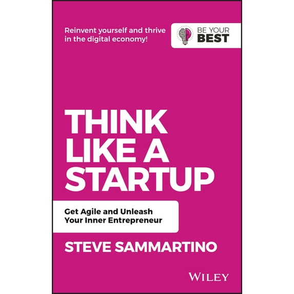 Be Your Best Think Like a Startup: Get Agile and Unleash Your Inner Entrepreneur, (Paperback)