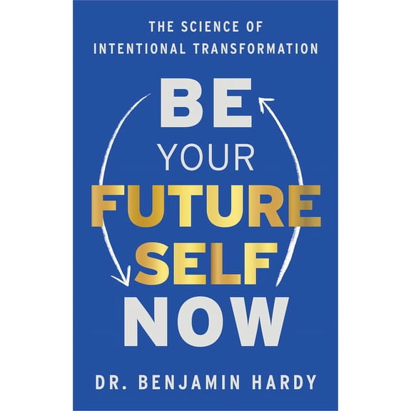 Pre-Owned Be Your Future Self Now : The Science of Intentional Transformation (Hardcover)