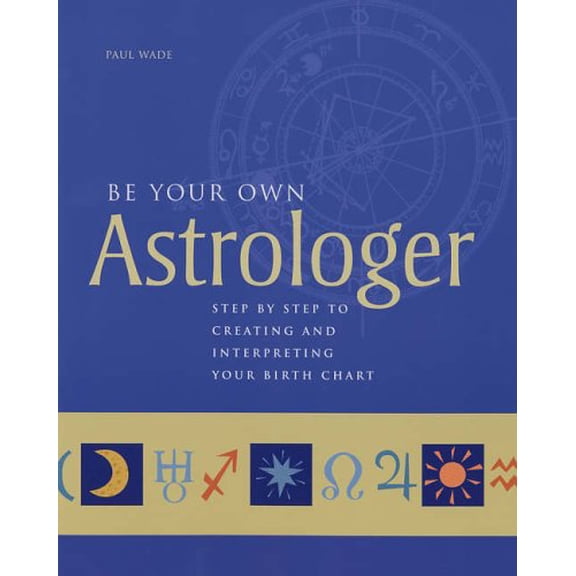 Pre-Owned Be Your Own Astrologer: Step by Step to Creating and Interpreting Your Birth Chart Paperback